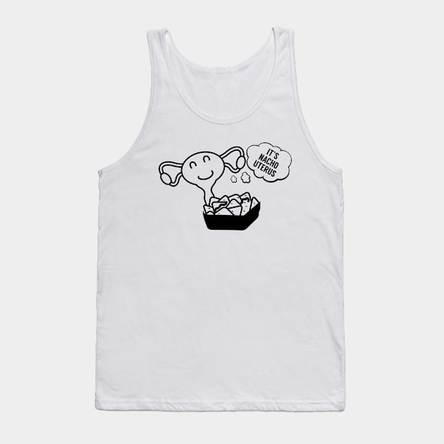 Its Nacho Uterus Tank Top by RobinBobbinStore